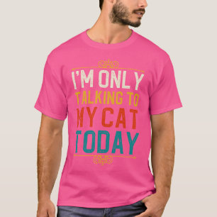 Camiseta Eu Só Estou Falando Com Meu Gato Hoje 1
