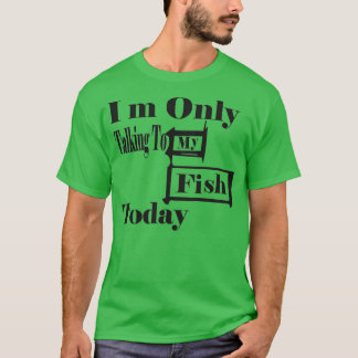 Camiseta Eu Só Estou Falando Com Meu Peixe Hoje 2
