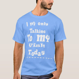 Camiseta Eu Só Estou Falando Com Meu Peixe Hoje 4 1