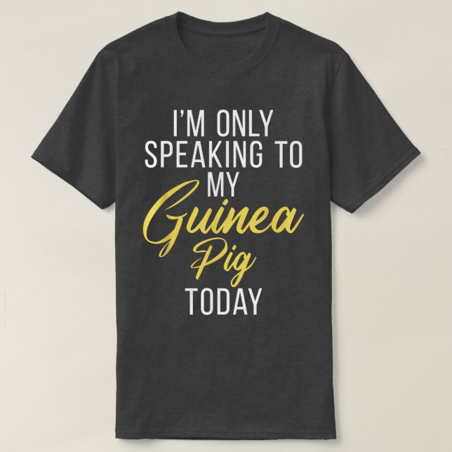 Camiseta Eu Só Estou Falando Com Minha Guiné Porco Hoje Gui (Frente do Design)