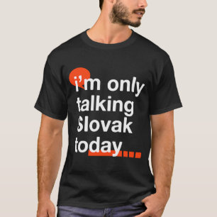 Camiseta Eu só estou falando eslovaco hoje Eslováquia Humor
