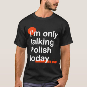 Camiseta Eu só estou falando polonês hoje Polônia Poloneses