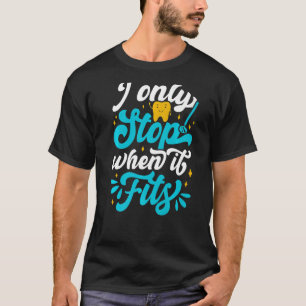 Camiseta Eu só paro quando ele Ajustado Dentist Helper e De