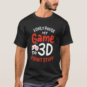 Camiseta Eu Só Pauso Meu Jogo Para Coisas De Impressão 3d