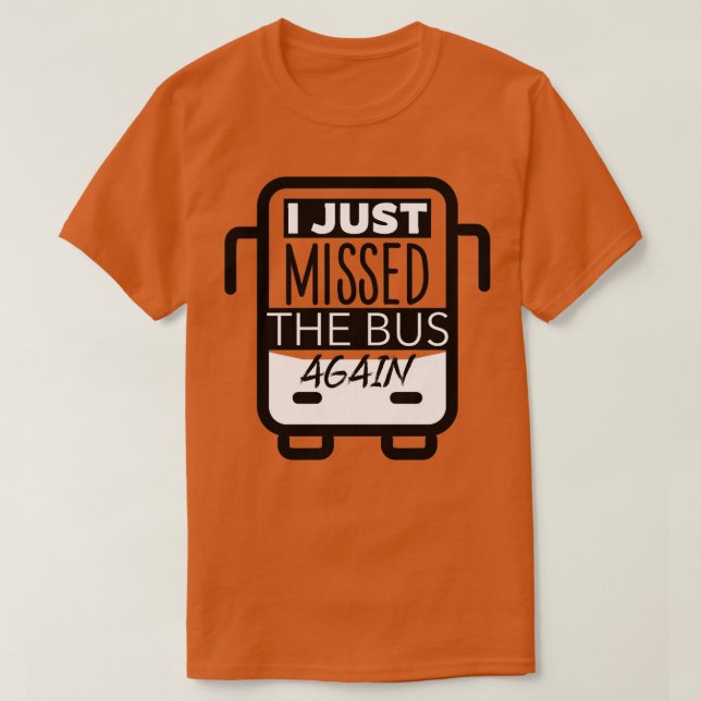 Camiseta Eu Só Perdi O Ônibus De Novo (Frente do Design)