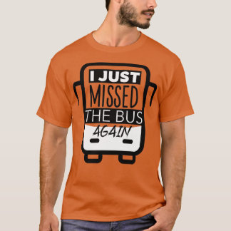 Camiseta Eu Só Perdi O Ônibus De Novo