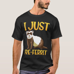 Camiseta Eu Só Pré-Ferrit-Um Design De Ferret Divertido