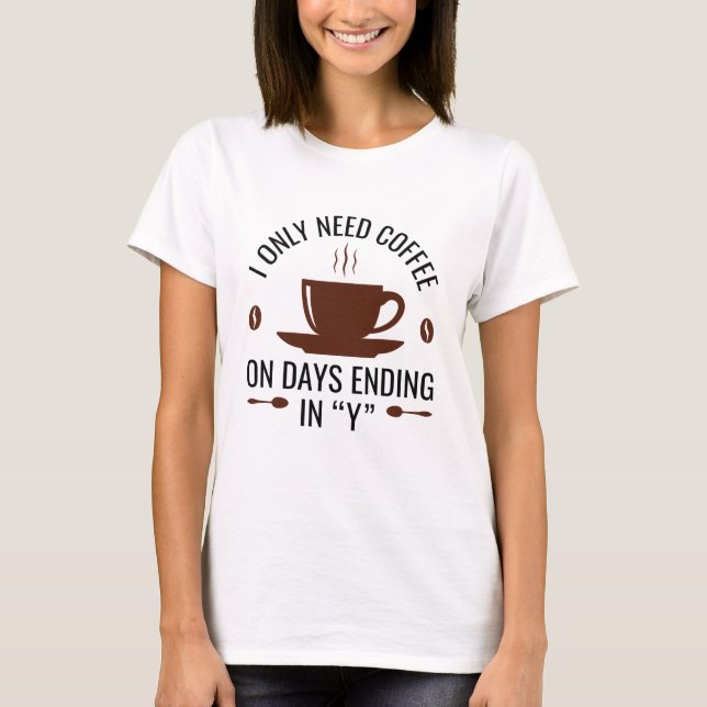 Camiseta Eu Só Preciso De Café (Frente)