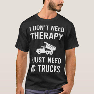 Camiseta Eu só preciso de caminhões RC Truck