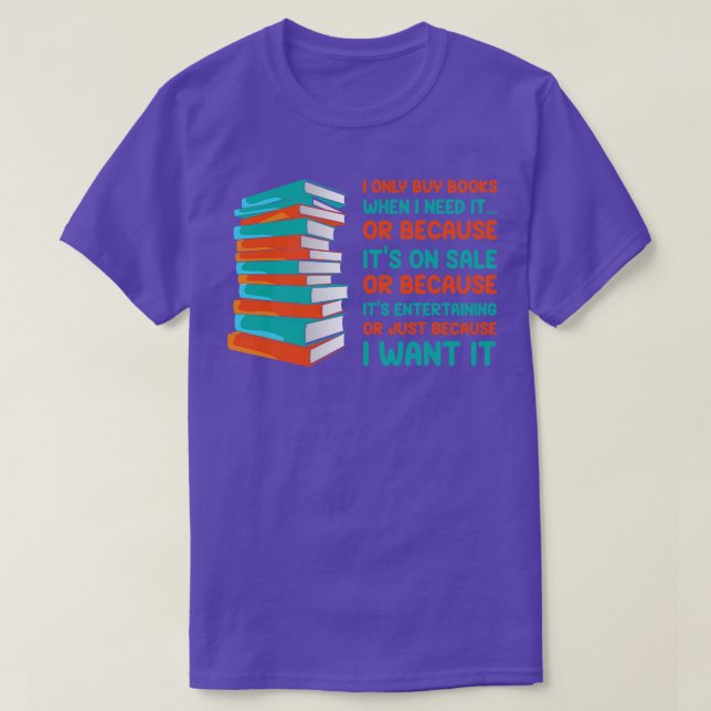 Camiseta Eu Só Preciso De Livros De Comprar Quando Preciso  (Frente do Design)