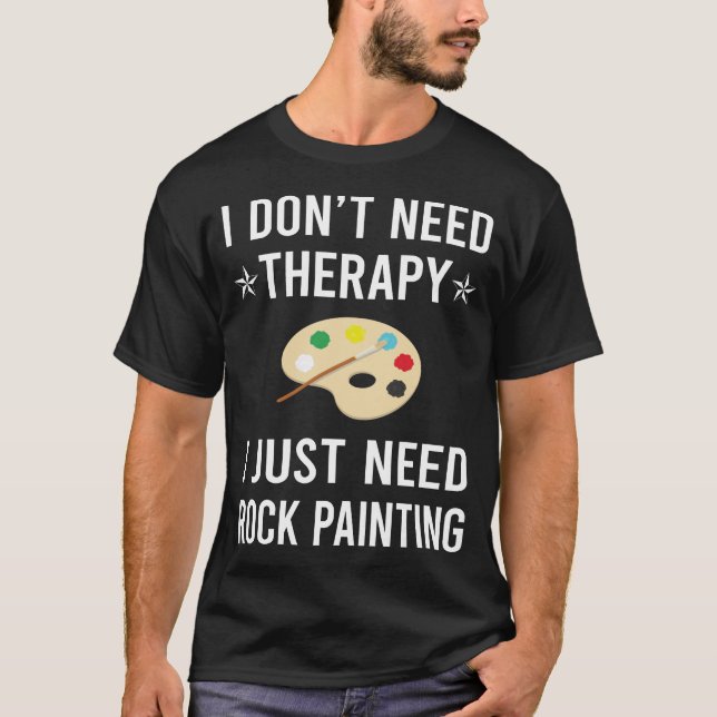 Camiseta Eu Só Preciso de Rochas para Pintura de Pedras (Frente)