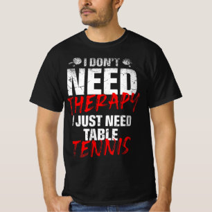 Camiseta Eu Só Preciso De Um Jogador De Tênis Mesa Esportiv