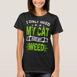 Camiseta Eu só preciso do meu gato e do meu gato de erva e