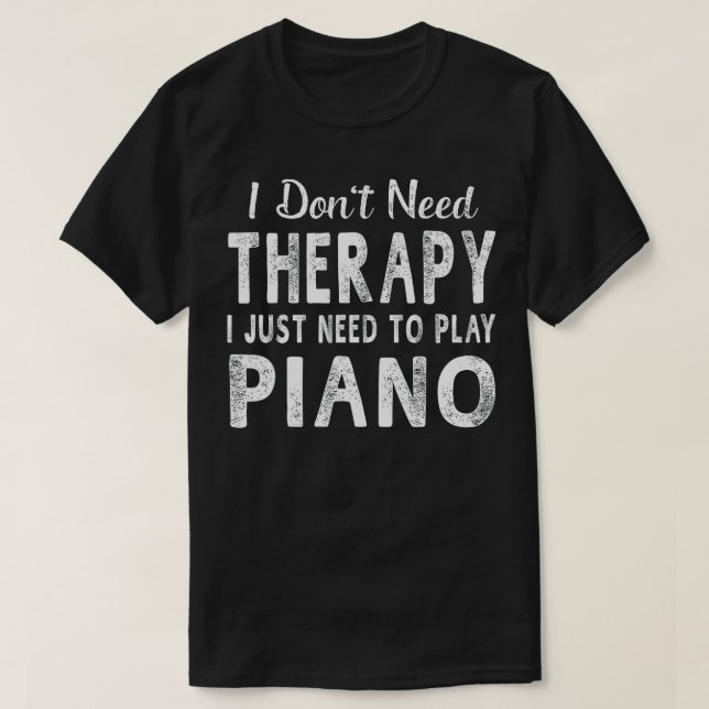 Camiseta Eu só preciso jogar piano mulheres homens engraçad (Frente do Design)