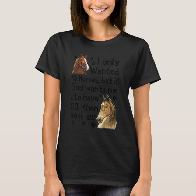 Camiseta Eu Só Queria 10 Cavalos Mas Se Deus Quiser Que Eu  (Frente)