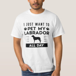 Camiseta Eu Só Quero Acariciar Meu Labrador o Dia Todo