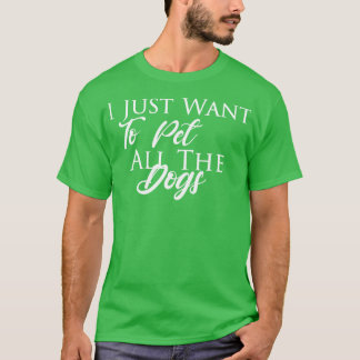 Camiseta Eu só quero acariciar todos os cachorros melhores