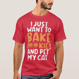 Camiseta Eu só quero assar Cookies e bichar meu gato cozinh