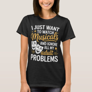 Camiseta Eu Só Quero Assistir Musicais & Ignorar Todos os M