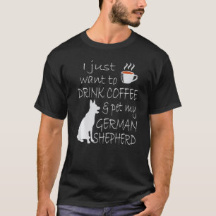 Camiseta Eu Só Quero Beber Café & Acariciar Meu Pastor Alem