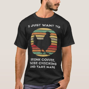 Camiseta Eu Só Quero Beber Café Criar Galinhas Tirar Soneca