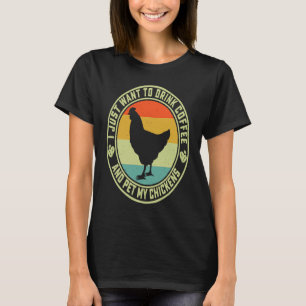 Camiseta Eu Só Quero Beber Café E Acariciar Minhas Galinhas