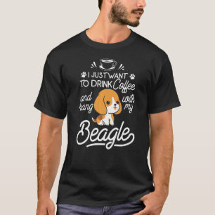 Camiseta Eu Só Quero Beber Café E Aguentar Com Minha Beagl