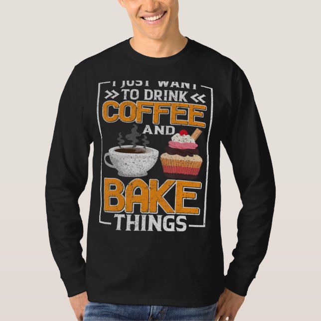 Camiseta Eu Só Quero Beber Café E Coisas De Assar Diversão  (Frente)