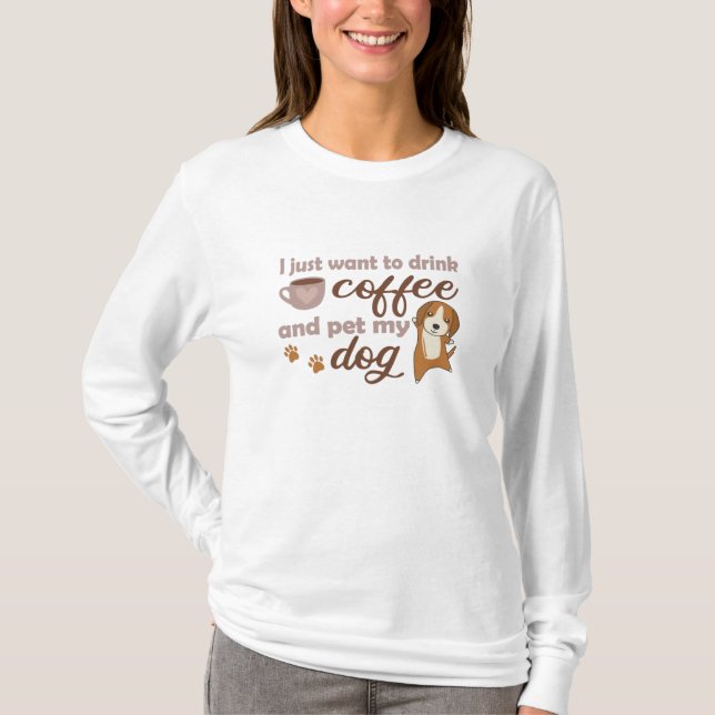 Camiseta Eu Só Quero Beber Café E Comer Meu Beagle De Cacho (Frente)