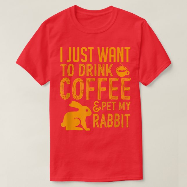 Camiseta Eu Só Quero Beber Café E Comer Meu Coelho (Frente do Design)
