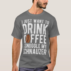 Camiseta Eu Só Quero Beber Café E Encolher Meu Schnauzer