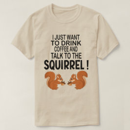 Camiseta Eu Só Quero Beber Café E Esquilo