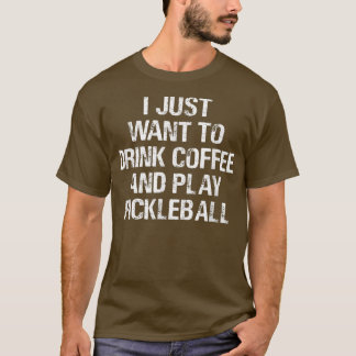 Camiseta Eu só quero beber café e jogar picleball Fu