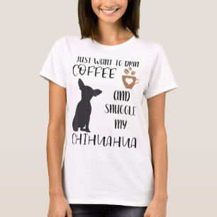 Camiseta Eu só quero beber café e mastigar meu Chihuah