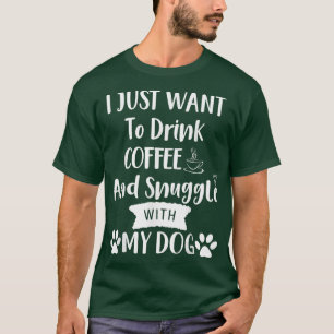 Camiseta Eu Só Quero Beber Café e Me Aconchegar com Meu Cac