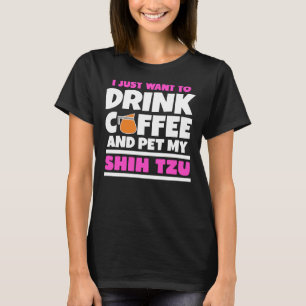 Camiseta Eu Só Quero Beber Café E Pet My Shih Tzu