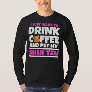 Camiseta Eu Só Quero Beber Café E Pet My Shih Tzu