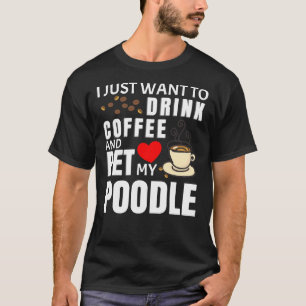 Camiseta Eu Só Quero Beber Café E Pôr Meu Poodle Gif