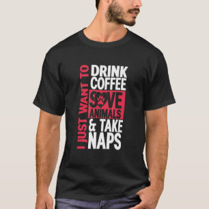Camiseta Eu Só Quero Beber Café Salvar Animais E Tomar Um