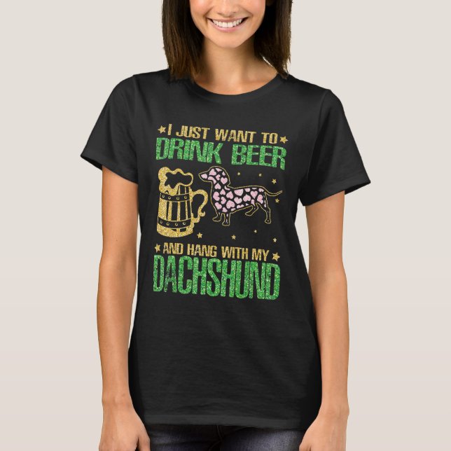 Camiseta Eu Só Quero Beber Cerveja E Aguentar Com Meu Dachs (Frente)