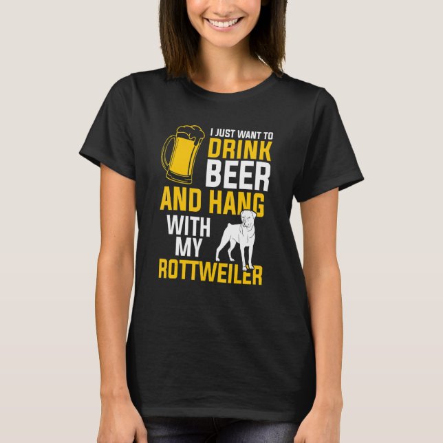 Camiseta Eu Só Quero Beber Cerveja E Aguentar Com Meu Rottw (Frente)