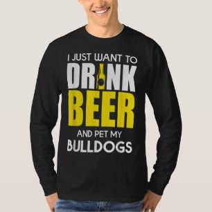 Camiseta Eu Só Quero Beber Cerveja E Engraçado Meu Bulldog
