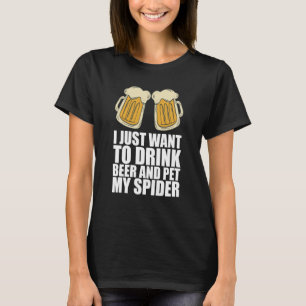 Camiseta Eu Só Quero Beber Cerveja E Pet Minha Aranha