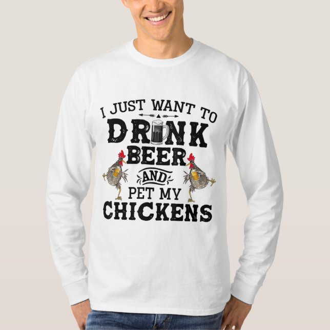 Camiseta Eu Só Quero Beber Cerveja E Pet My Chicken (Frente)