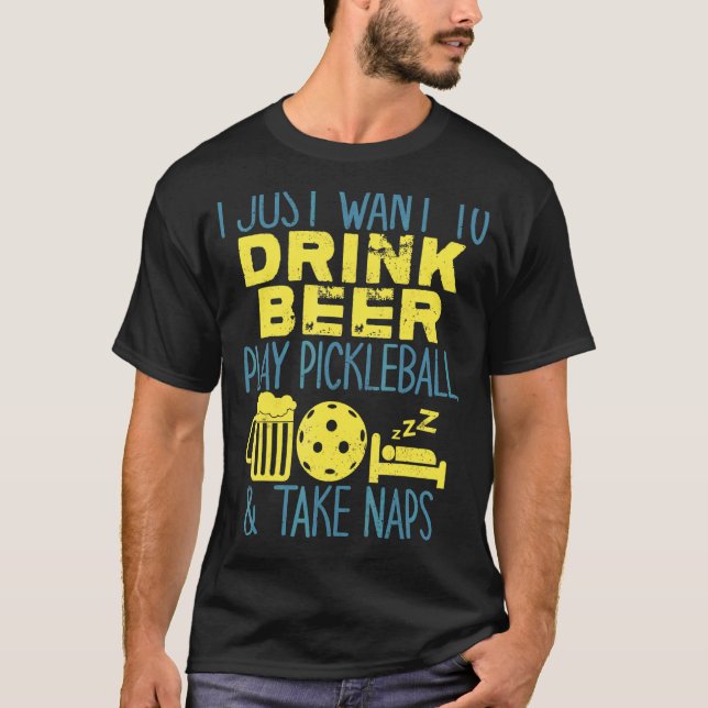Camiseta Eu Só Quero Beber Cerveja Jogar Pickleball E Tomar (Frente)