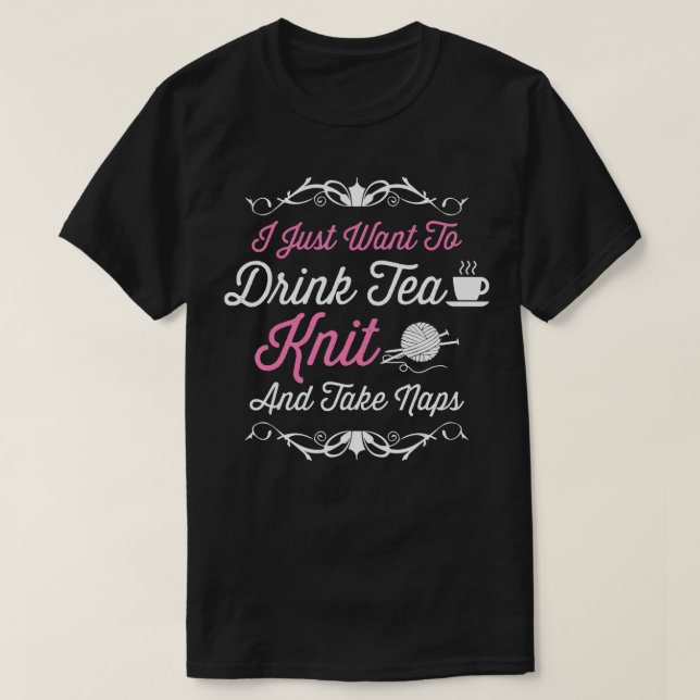 Camiseta Eu Só Quero Beber Tea Knit E Tomar Naps Knitti (Frente do Design)