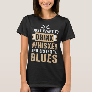 Camiseta Eu Só Quero Beber Uísque E Ouvir Blues