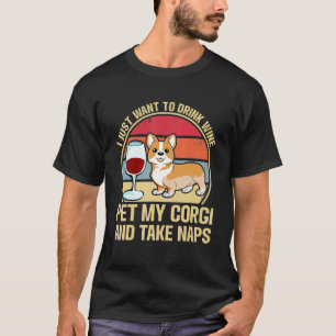 Camiseta Eu Só Quero Beber Vinho Acariciar Meu Corgi E Tira