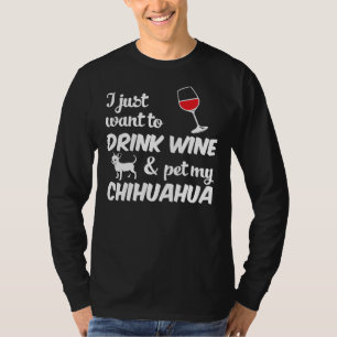 Camiseta Eu Só Quero Beber Vinho Amp Pet My Chihuahua Dog