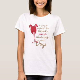 Camiseta eu só quero beber vinho e acariciar meus cachorros